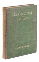 Golfing Curios and ''The Like.'' With an Appendix comprising a ''Bibliography of Golf,'' etc.