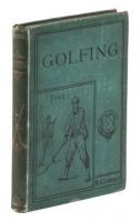 Golfing: A Handbook to the Royal and Ancient Game, with List of Clubs, Rules, &c. Also Golfing Sketches and Poems