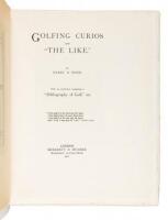 Golfing Curios and "The Like." With an Appendix comprising a "Bibliography of Golf," etc.