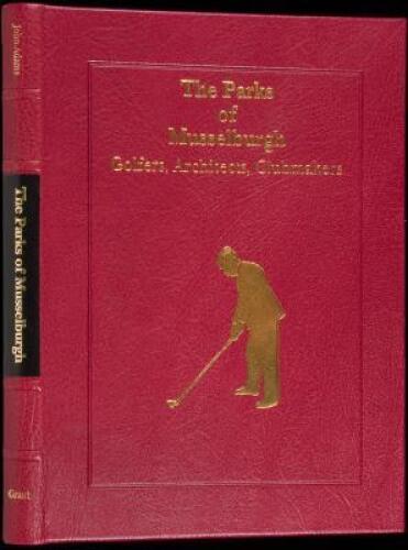 The Parks of Musselburgh: Golfers, Architects, Clubmakers - Author's Presentation Edition