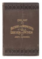 The Art of Blending and Compounding Liquors and Wines, showing how all the favorite brands and various grades of whiskeys, brandies, wines &c. &c., are prepared by dealers and rectifiers for the trade, giving directions for making all the ingredients used