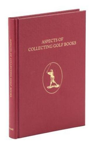 Aspects of Collecting Golf Books. - Subscribers Edition