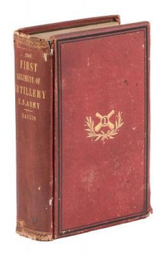 The History of the First Regiment of Artillery from Its Origination in 1821 to January 1st, 1876... To which Is Added a Series of Communications from Officers, Now or Formerly of the Regiment, Giving their Personal Reminiscences of Service with It