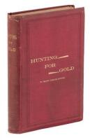 Hunting for Gold: Reminiscences of Personal Experience and Researches in the Early Days of the Pacific Coast from Alaska to Panama