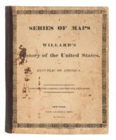 A Series of Maps to Willard's History of the United States, or, Republic of America. Designed for Schools and Private Libraries