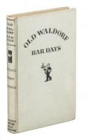 Old Waldorf Bar Days, With the Cognomina and Composition of Four Hundred and Ninety-one Appealing Appetizers and Salutary Potations Long Known, Admired and Served at the Famous Big Brass Rail; also A Glossary for the Use of Antiquarians and Students of Am