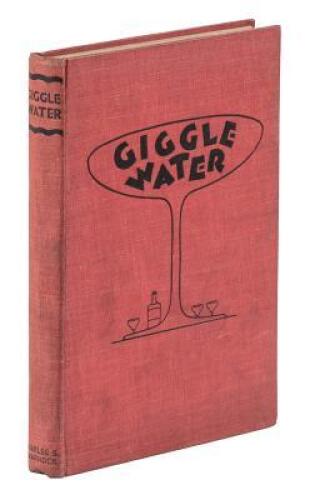 Giggle Water, including Eleven Famous Cocktails of the Most Exclusive Club of New York as served before the War, when Mixing Drinks was an Art