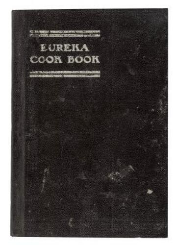 Eureka Cook Book: A Collection of Tried Recipes for Cooking