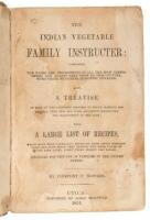 The Indian Vegetable Family Instructer: The Names & Descriptions of All the Most Useful Herbs & Plants That Grow in This Country, With Their Medicinal Qualities Annexed; Also, A Treatise on Many of the Lingering Diseases to Which Mankind Are Subject, With