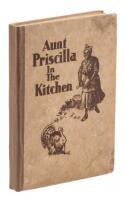 Aunt Priscilla in the Kitchen: A collection of winter-time recipes, seasonable menus and suggestions for afternoon teas and special holiday parties. By Aunt Priscilla, herself.