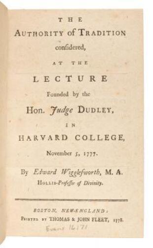 The authority of tradition considered, at the lecture founded by the Hon. Judge Dudley, in Harvard college, November 5, 1777