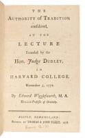 The authority of tradition considered, at the lecture founded by the Hon. Judge Dudley, in Harvard college, November 5, 1777
