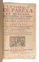 L.D. Gabrielis de Parexa et Quesada i.c. Castonensis...: Praxis edendi, sive, tracatatus de universa instrumentorum editione, tam a praelatis, quam judicibus ecclesiasticis, & saecularibus, litigatoribusque in judicio praestanda...