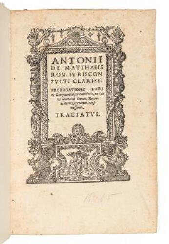 Antonii de Matthaeis ... Prorogationis fori & competentiae, praeuentionis, & iuis reuocandi domum, reconuentionis, et reorum transmissionis.Tractatvs
