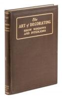 The Art of Decorating Show Windows and Interiors: A Complete Manual of Window Trimming, designed as an Educator in all the Details of the Art...