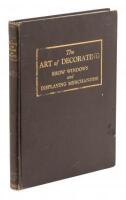 The Art of Decorating Show Windows and Interiors: A Complete Manual of Window Trimming, designed as an Educator in all the Details of the Art...