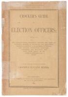 Crocker's guide for election officers; containing the constitutional provisions defining the right of suffrage; manner of appointing and organizing Boards of Election; laws relating to tickets and ballots... to be used in connection with Crocker's electio