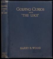 Golfing Curios and ''The Like.'' With an Appendix comprising a ''Bibliography of Golf,'' etc.