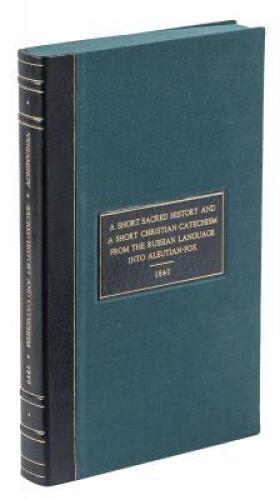 The Rudiments of Christian Teaching or a Short sacred History and a Short Christian Catechism. From the Russian language into Aleutian-Fox translated by Reverend Ioann Veniaminov in the year 1827, and in the year 1837 corrected; while Reverend Jacob Netsv