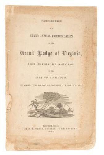 Proceedings of a Grand Annual Communication of the Grand Lodge of Virginia Begun and Held in the Mason's Hall, in the City of Richmond, on Monday the 9th Day of December, A.L. 5861, A.D. 1861