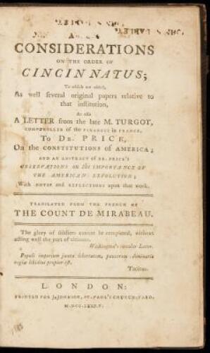 Consideration on the Order of Cincinnatus; To Which are Added, As Well Several Original Papers Relative the That Institution, as also a Letter from the late M. Turgot, Comptroller of the Finances in France, to Dr. Price, on the Constitutions of America; a