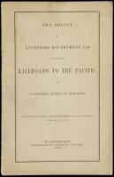 The Policy of Extending Government Aid to Additional Railroads to the Pacific, by Guaranteeing Interest on Their Bonds