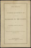 The Policy of Extending Government Aid to Additional Railroads to the Pacific, by Guaranteeing Interest on Their Bonds