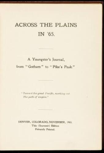 Across the Plains in '65. A Youngster's Journal, from "Gotham" to "Pike's Peak"