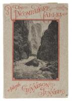 The Uncompahgre Valley and The Gunnison Tunnel A Description of Scenery, Natural Resources, Products, Industries, Exploration, Adventure, &c.