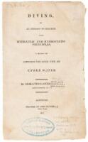 Diving, or an Attempt to Describe upon Hydraulic and Hydrostatic Principles, a Method of Supplying the Diver with Air Underwater