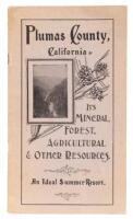 Plumas County, California: Its Mineral, Forest, Agricultural, & Other Resources. an Ideal Summer Resort