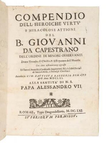 Compendio dell'heroiche virtù e miracolose attioni del B. Giovanni da Capestrano, dell'Ordine di minori osservanti detto tromba di Christo, & estirpatore dell'heresie...