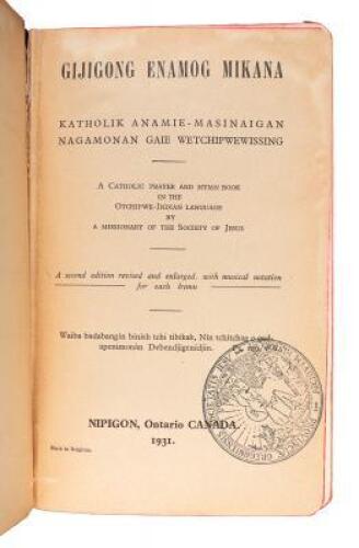 Gijigong Enamog Mikana. Katholik Anamie-Masinaigan Nagamonan Gaie Wetchipwewissing: a Catholic Prayer and Hymn Book in the Otchipwe-Indian Language