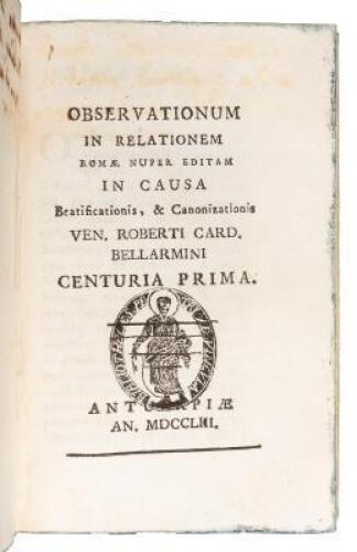 Observationum in relationem Romae Nuper Editam in causa Beatificationis, & Canonizationis Ven. Roberti Card bellarmini : Centuria Prima