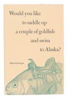 Would You Like to Saddle Up a Couple of Goldfish and Swim to Alaska?
