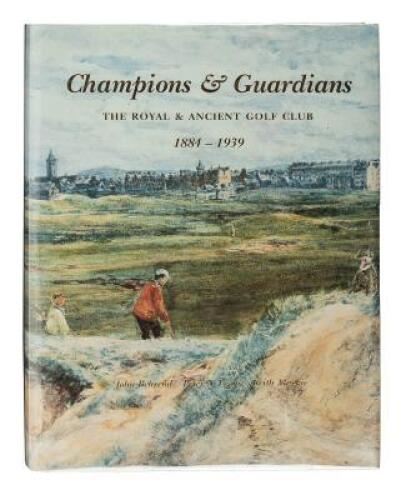 Champions and Guardians: The Royal & Ancient Golf Club, 1884-1939. [Volume II]