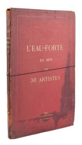 L'Eau-Forte en 1876: Trente Eaux-Fortes Originales et In&eacute;dites