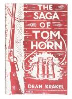 The Saga of Tom Horn: The Story of a Cattlemen's War. With Personal Narratives, Newspaper Accounts and Official Documents and Testimonies - inscribed