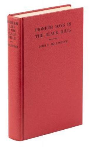 Pioneer Days in the Black Hills: Accurate History and Facts related by one of the Early Day Pioneers