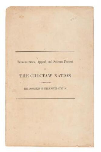 Remonstrance, Appeal and Solemn Protest of the Choctaw Nation Addressed to the Congress of the United States.