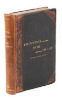 Hunting for Gold: Reminiscences of Personal Experience and Researches in the Early Days of the Pacific Coast from Alaska to Panama