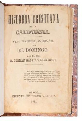 Historia Cristiana de la California. Obra Traducida al Español para El Domingo por el lic. D. German Madrid y Ormaechea