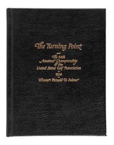 The Turning Point: The 54th Amateur Championship of the United States Golf Association - 1954 Winner: Arnold D. Palmer