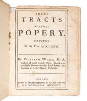 Three Tracts Against Popery: An Exposition Of The Doctrine Of The Church Of England. A Defence Of The Exposition Of The Doctrine Of The Church Of England. A Discourse Of The Holy Eucharist.
