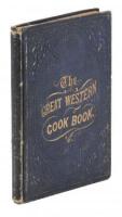 The Great Western Cook Book, or Table Receipts, Adapted to Western Housewifery