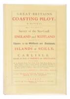 Great-Britain's Coasting Pilot: In Two Parts, Being a New and Exact Survey of the Sea-Coast of England and Scotland From the River of the Thames to the Westward and the Northward, with the Islands of Scilly and From Thence to Carlisle.