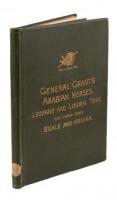 History in brief of "Leopard" and "Linden," General Grant's Arabian stallions, presented to him by the Sultan of Turkey in 1879. Also their sons "General Beale," "Hegira," and "Islam," bred by Randolph Huntington. Also reference to the celebrated stallion