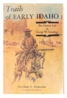 Trails of Early Idaho: The Pioneer Life of George W. Goodhart, and His Association with the Hudson's Bay and American Fur Company's Traders and Trappers