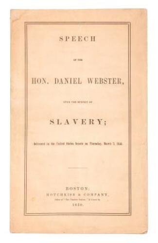 Speech of the Hon. Daniel Webster Upon the Subject of Slavery: Delivered in the United States Senate on Thursday, March 7, 1850.
