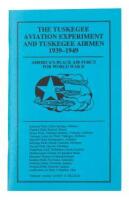 The Tuskegee Aviation Experiment and Tuskegee Airmen 1939 - 1949: America's Black Air Force for World War II